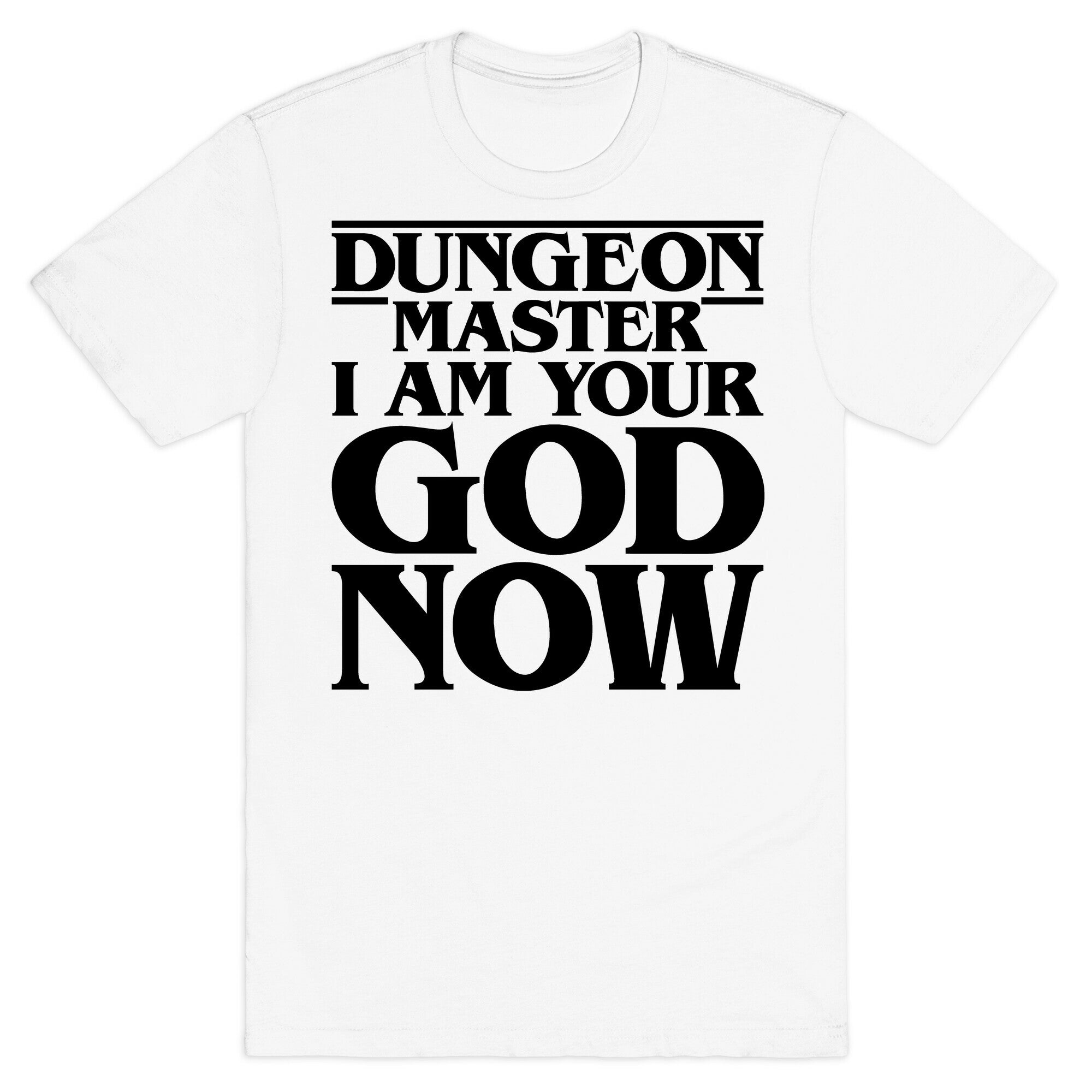 Dungeon Master I Am Your God Now T-Shirt
